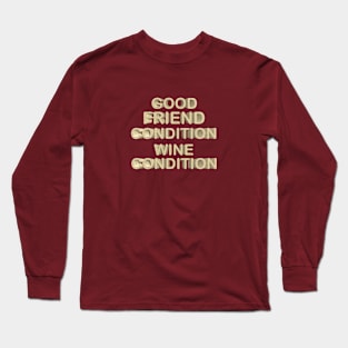 Good friend condition wine condition Long Sleeve T-Shirt